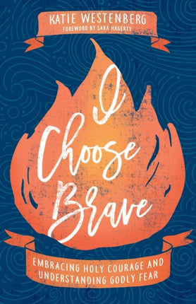 I Choose Brave – Embracing Holy Courage and Understanding Godly Fear