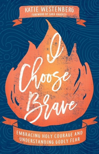 I Choose Brave – Embracing Holy Courage and Understanding Godly Fear