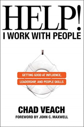 Help I Work with People  Getting Good at Influence Leadership and People Skills