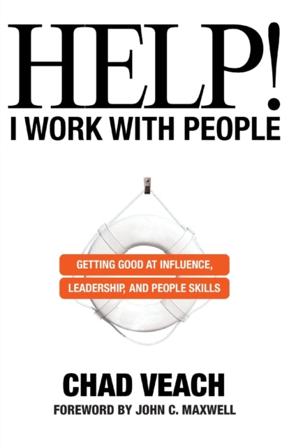 Help! I Work with People – Getting Good at Influence, Leadership, and People Skills