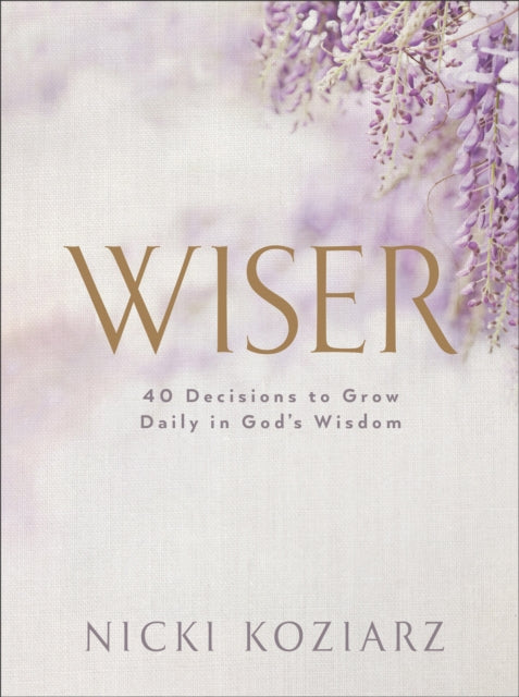 Wiser  40 Decisions to Grow Daily in Gods Wisdom