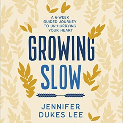 Growing Slow Bible Study – A 6–Week Guided Journey to Un–Hurrying Your Heart