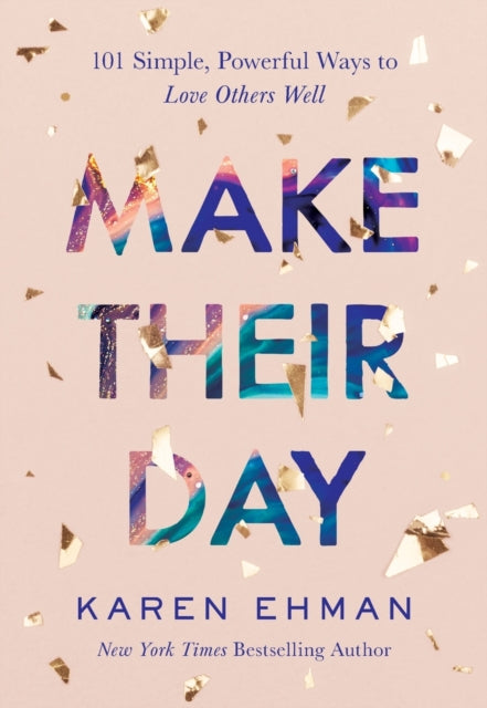 Make Their Day – 101 Simple, Powerful Ways to Love Others Well