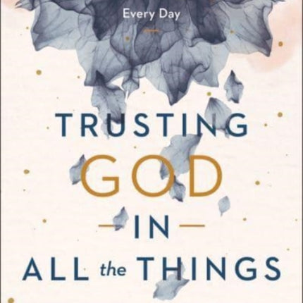 Trusting God in All the Things – 90 Devotions for Finding Peace in Your Every Day