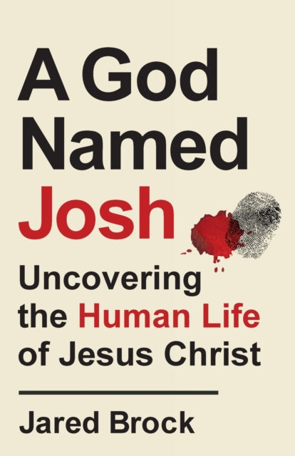 A God Named Josh - Uncovering the Human Life of Jesus Christ