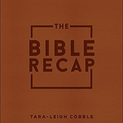 The Bible Recap – A One–Year Guide to Reading and Understanding the Entire Bible, Deluxe Edition – Brown Imitation Leather