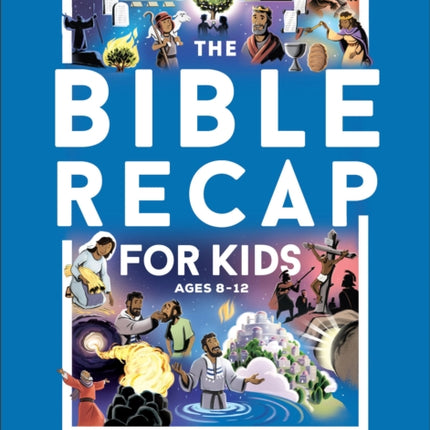 The Bible Recap for Kids  A 365Day Guide through