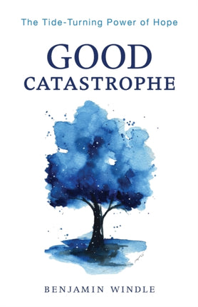 Good Catastrophe  The TideTurning Power of Hope