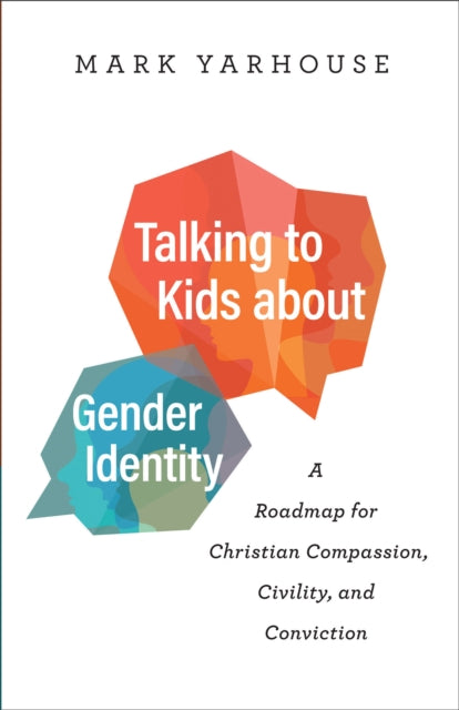 Talking to Kids about Gender Identity – A Roadmap for Christian Compassion, Civility, and Conviction