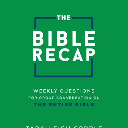 The Bible Recap Discussion Guide – Weekly Questions for Group Conversation on the Entire Bible