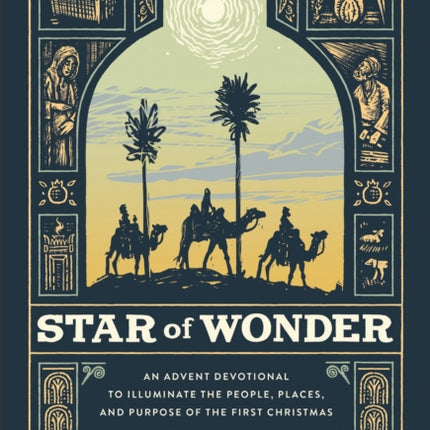 Star of Wonder – An Advent Devotional to Illuminate the People, Places, and Purpose of the First Christmas