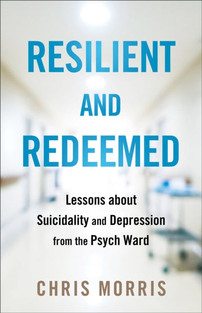 Resilient and Redeemed  Lessons about Suicidality and Depression from the Psych Ward