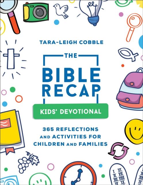 The Bible Recap Kids Devotional  365 Reflections and Activities for Children and Families