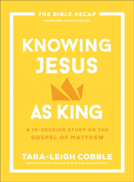 Knowing Jesus as King  A 10Session Study on the Gospel of Matthew