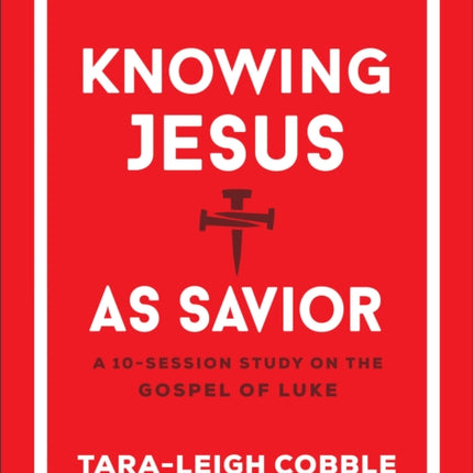 Knowing Jesus as Savior  A 10Session Study on the Gospel of Luke