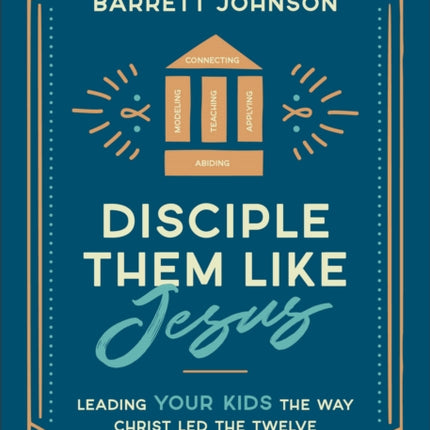 Disciple Them like Jesus  Leading Your Kids the Way Christ Led the Twelve