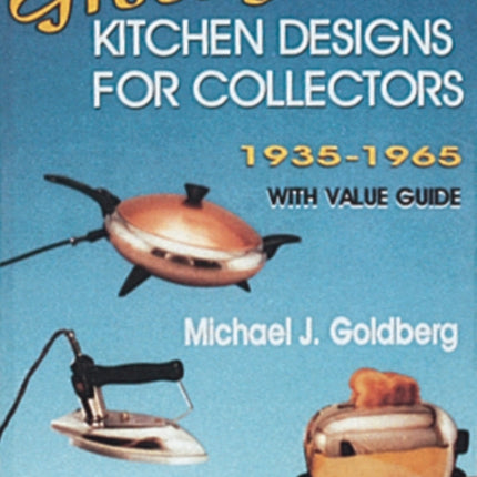 Groovy Kitchen Designs for Collectors 1935-1965