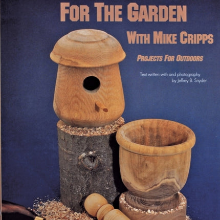 Wood Turning for the Garden: Projects for the Outdoors