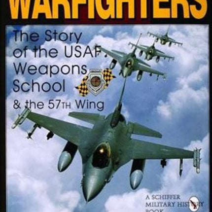 Warfighters: A History of the USAF Weapons School and the 57th Wing