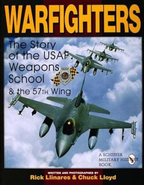 Warfighters: A History of the USAF Weapons School and the 57th Wing