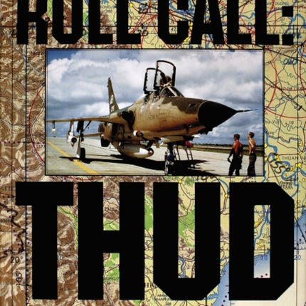 Roll Call: THUD: A Photographic Record of the Republic F-105 Thunderchief