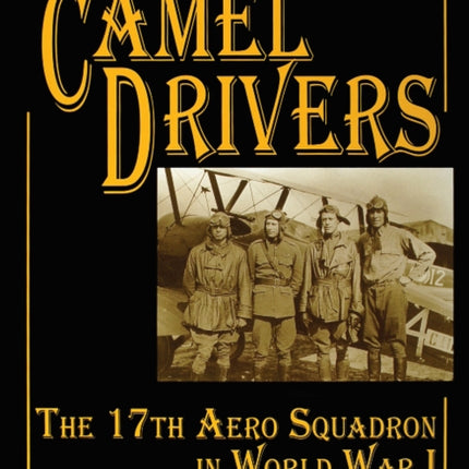 The Camel Drivers: The 17th Aero Squadron in World War I