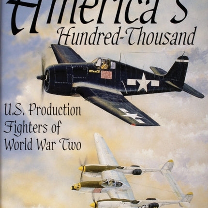 America's Hundred Thousand: U.S. Production Fighters of World War II