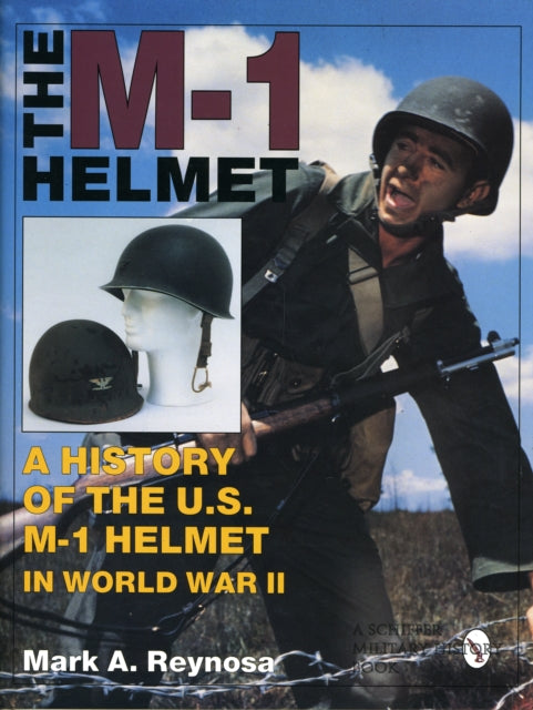 The M-1 Helmet: A History of the U.S. M-1 Helmet in World War II