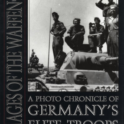 Images of the Waffen-SS: A Photo Chronicle of Germany’s Elite Troops