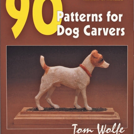 Tom Wolfe’s Treasury of Patterns: 90 Patterns for Dog Carvers