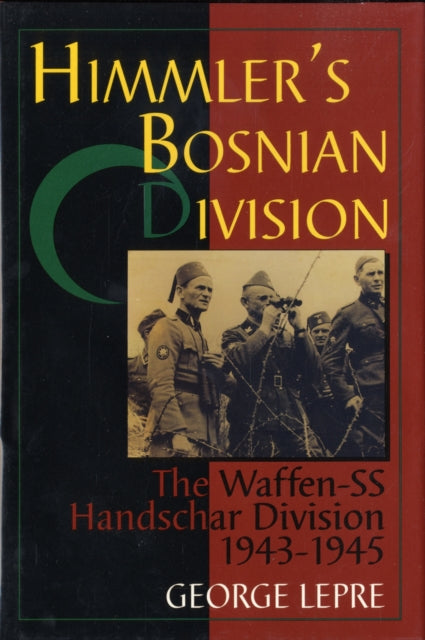 Himmler's Bosnian Division: The Waffen-SS Handschar Division 1943-1945