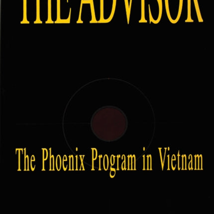 The Advisor: The Phoenix Program in Vietnam