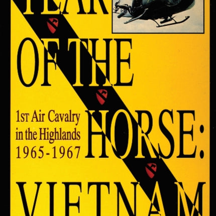 Year of the Horse: Vietnam-1st Air Cavalry in the Highlands 1965-1967