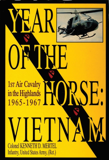 Year of the Horse: Vietnam-1st Air Cavalry in the Highlands 1965-1967