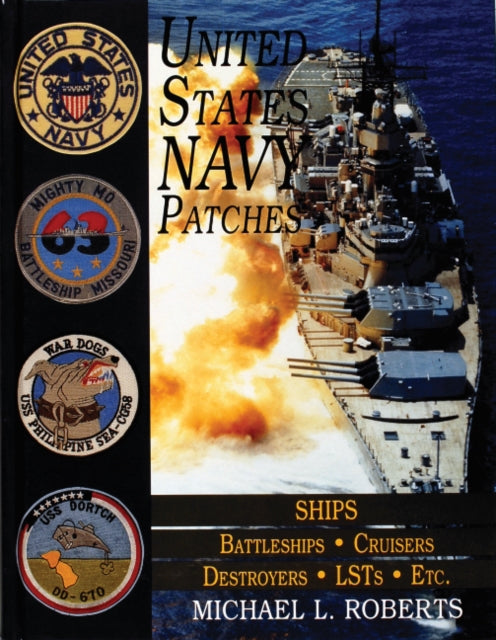 United States Navy Patches Series: Volume V: SHIPS: Battleships/Cruisers/Destroyers/LSTs/Etc.