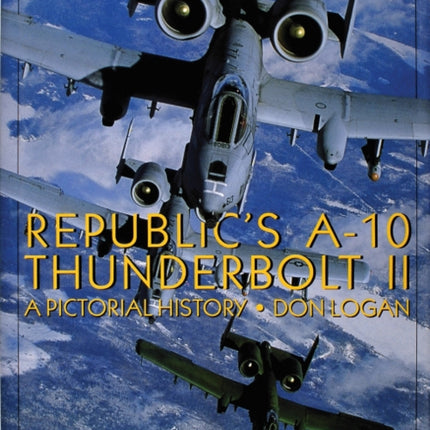 Republic's A-10 Thunderbolt II: A Pictorial History