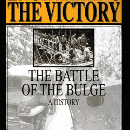 Engineering the Victory: The Battle of the Bulge: A History