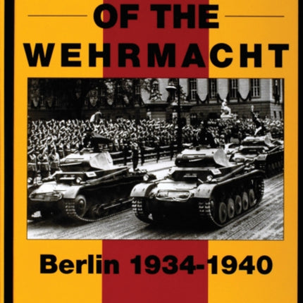 Parades of the Wehrmacht: Berlin 1934-1940