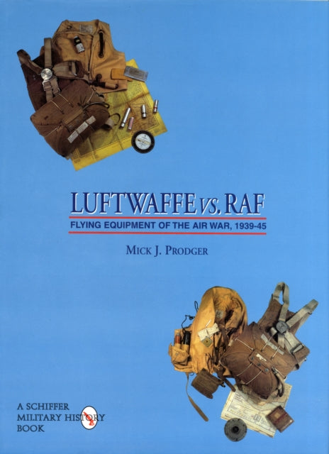 Luftwaffe vs. RAF: Flying Equipment of the Air War, 1939-45