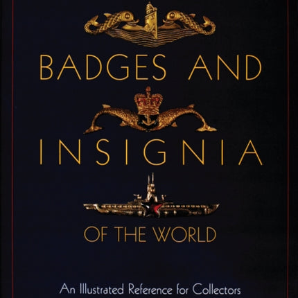 Submarine Badges and Insignia of the World: An Illustrated Reference for Collectors