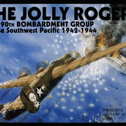 The Jolly Rogers: The 90th Bombardment Group in the Southwest Pacific 1942-1944