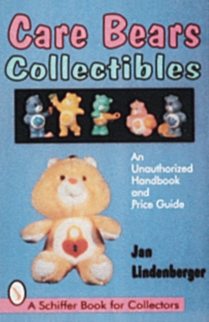 Care Bears® Collectibles: An Unauthorized Handbook & Price Guide