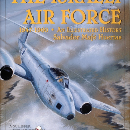 The Israeli Air Force 1947-1960: An Illustrated History