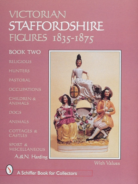 Victorian Staffordshire Figures 1835-1875, Book Two: Religous, Hunters, Pastoral, Occupations, Children & Animals, Dogs, Animals, Cottages & Castles, Sport & Miscellaneous