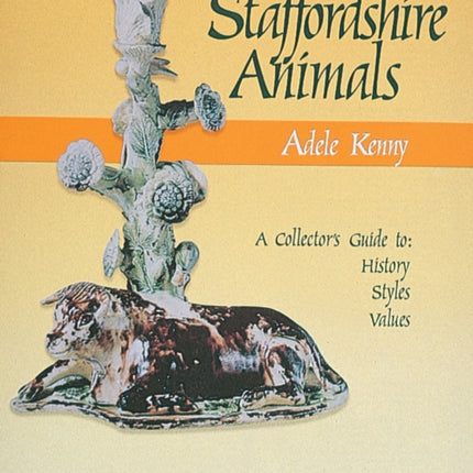 Staffordshire Animals: A Collector's Guide to History, Styles, and Values