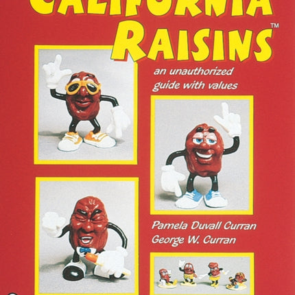 Collectible California Raisins™: An Unauthorized Guide, with Values