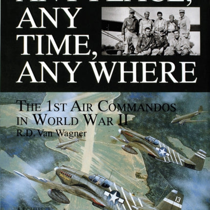 Any Place, Any Time, Any Where: The 1st Air Commandos in World War II