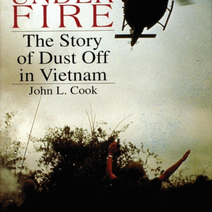 Rescue Under Fire: The Story of DUST OFF in Vietnam