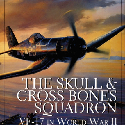 The Skull & Crossbones Squadron: VF-17 in World War II