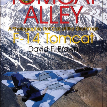 Tomcat Alley: A Photographic Roll Call of the Grumman F-14 Tomcat